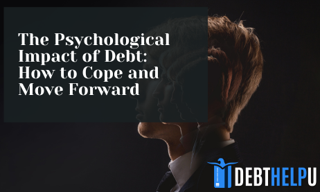 The Psychological Impact of Debt: How to Cope and Move Forward